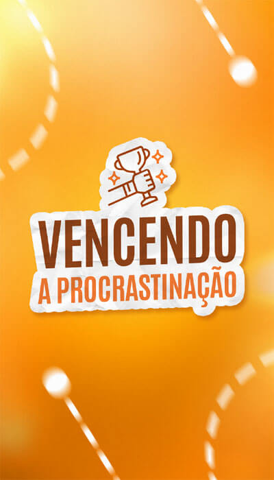 VENCENDO A PROCRASTINAÇÃO
